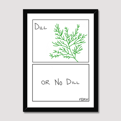 Dill or No Dill Print