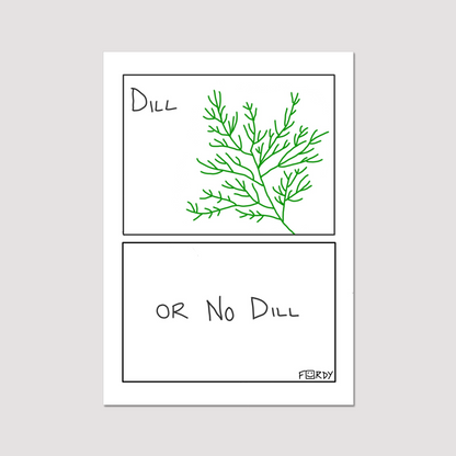 Dill or No Dill Print